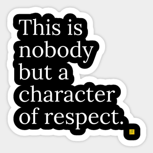 This is no ody but a character of respect Sticker